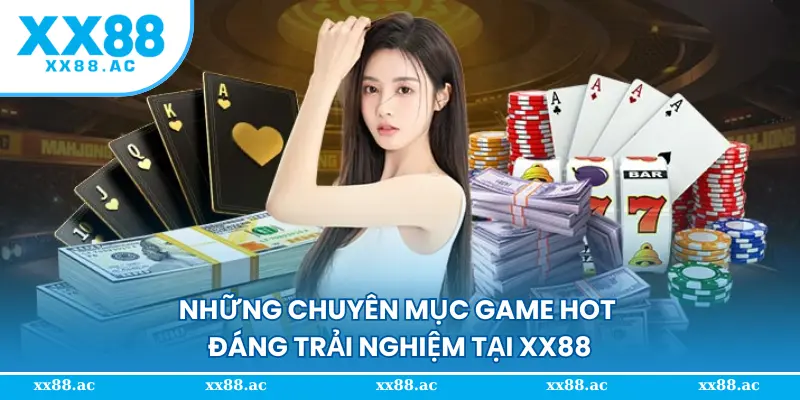 Những chuyên mục game hot đáng trải nghiệm tại XX88